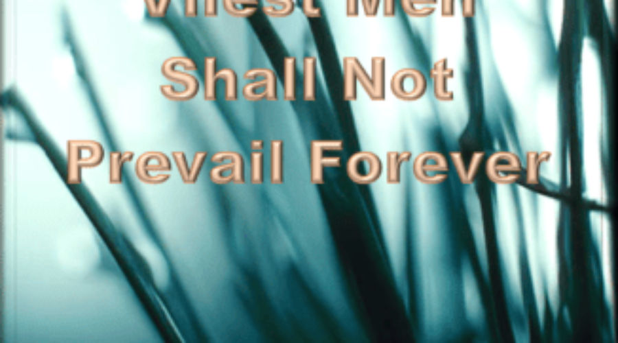 Ascendency of the Vilest Men Shall Not Prevail Forever article image